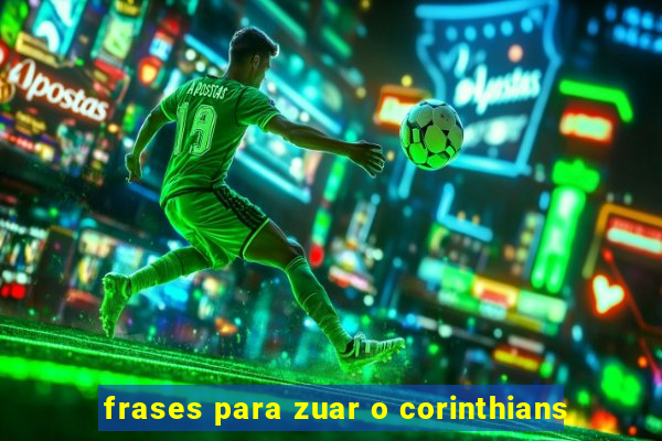 frases para zuar o corinthians